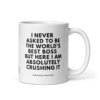 kaffeetasmug-that-lustige-kaffeetasse-worlds-best-boss-crushing-it-325ml_jpgse-i-never-asked-to-be-the-worlds-best-boss-but-here-i-am-absolutely-crushing-it-lustige-chef-tasse.png I NEVER ASKED TO BE THE WORLD'S BEST BOSS BUT HERE I AM ABSOLUTELY CRUSHING IT