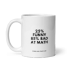 25% FUNNY 85% BAD AT MATH