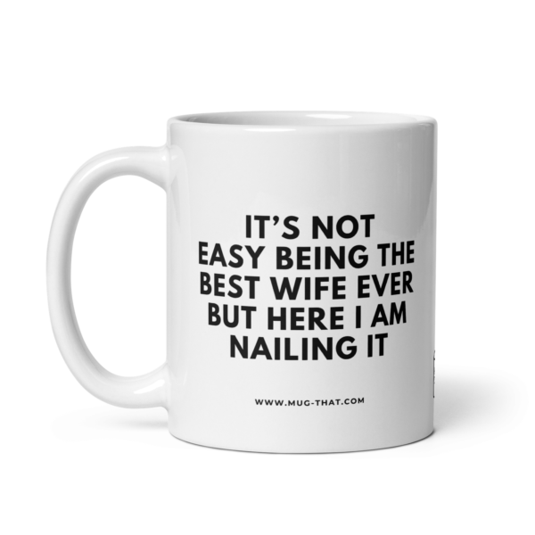 mug-that-funny-coffee-mug-best-wife-nailing-it-325ml.png IT'S NOT EASY BEING THE BEST WIFE EVER BUT HERE I AM NAILING IT.