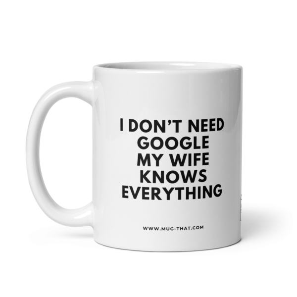 mug-that-funny-coffee-mug-dont-need-google-wife-knows-everything-325ml.png I DON'T NEED GOOGLE MY WIFE KNOWS EVERYTHING