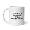 IT'S NOT A DAD BOD IT'S A FATHER FIGURE