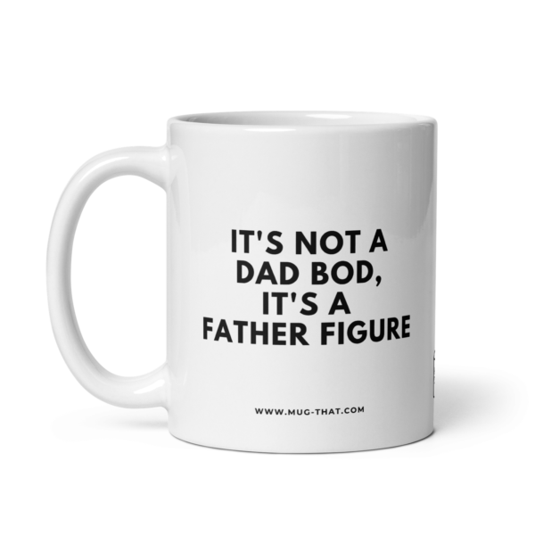 IT'S NOT A DAD BOD IT'S A FATHER FIGURE