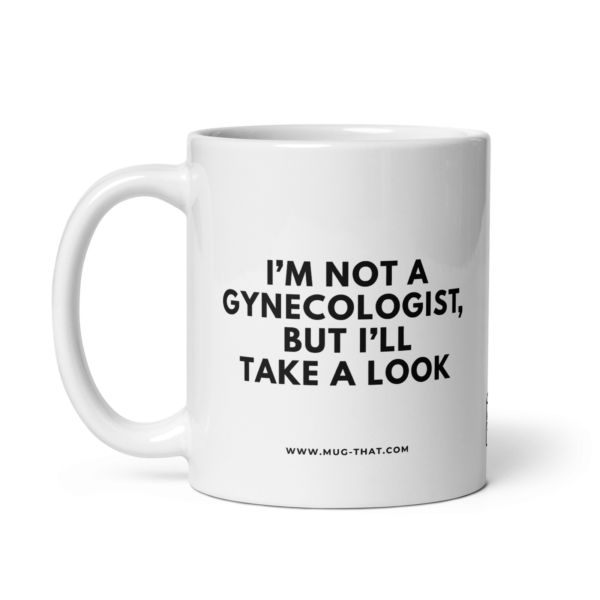 I'M NOT A GYNECOLOGIST, BUT I'LL TAKE A LOOK