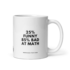 mug-that-lustige-kaffeetasse-25-funny-85-bad-at-math-325ml.png 25% FUNNY 85% BAD AT MATH