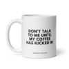 DON'T TALK TO ME UNTIL MY COFFEE HAS KICKED IN