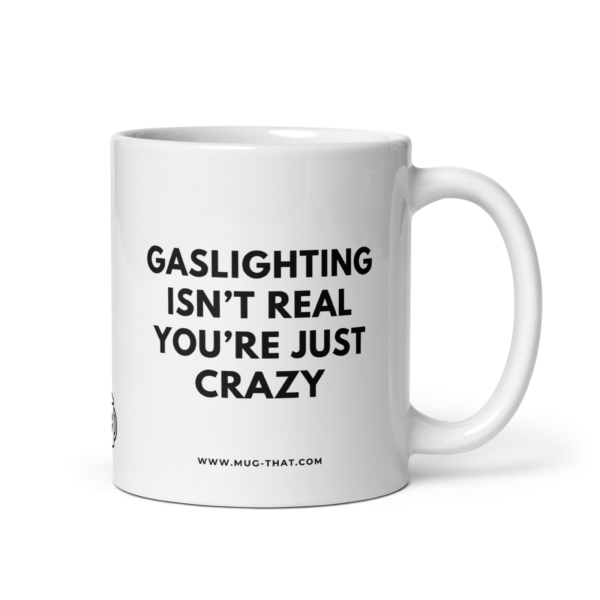 GASLIGHTING ISN'T REAL YOU'RE JUST CRAZY