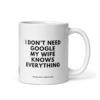 mug-that-lustige-kaffeetasse-i-dont-need-google-my-wife-knows-everything-325ml.png I DON'T NEED GOOGLE MY WIFE KNOWS EVERYTHING