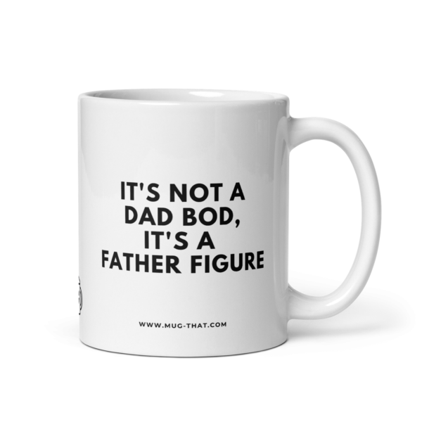 IT'S NOT A DAD BOD IT'S A FATHER FIGURE