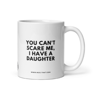 mug-that-lustige-kaffeetasse-you-cant-scare-me-i-have-a-daughter-325ml.png YOU CAN'T SCARE ME, I HAVE A DAUGHTER
