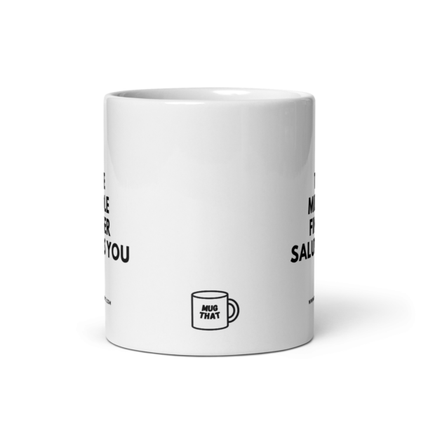 white-glossy-mug-white-11-oz-front-view-68b371347b5bd.png THE MIDDLE FINDER SALUTES YOU